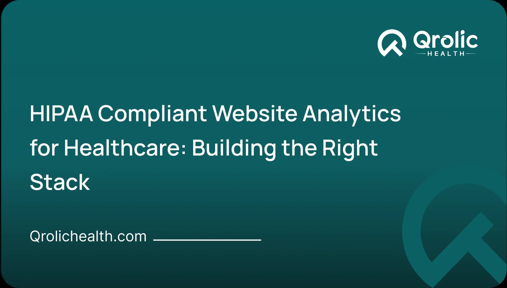 HIPAA Compliant Website Analytics for Healthcare: Building the Right Stack - Healthcare Article