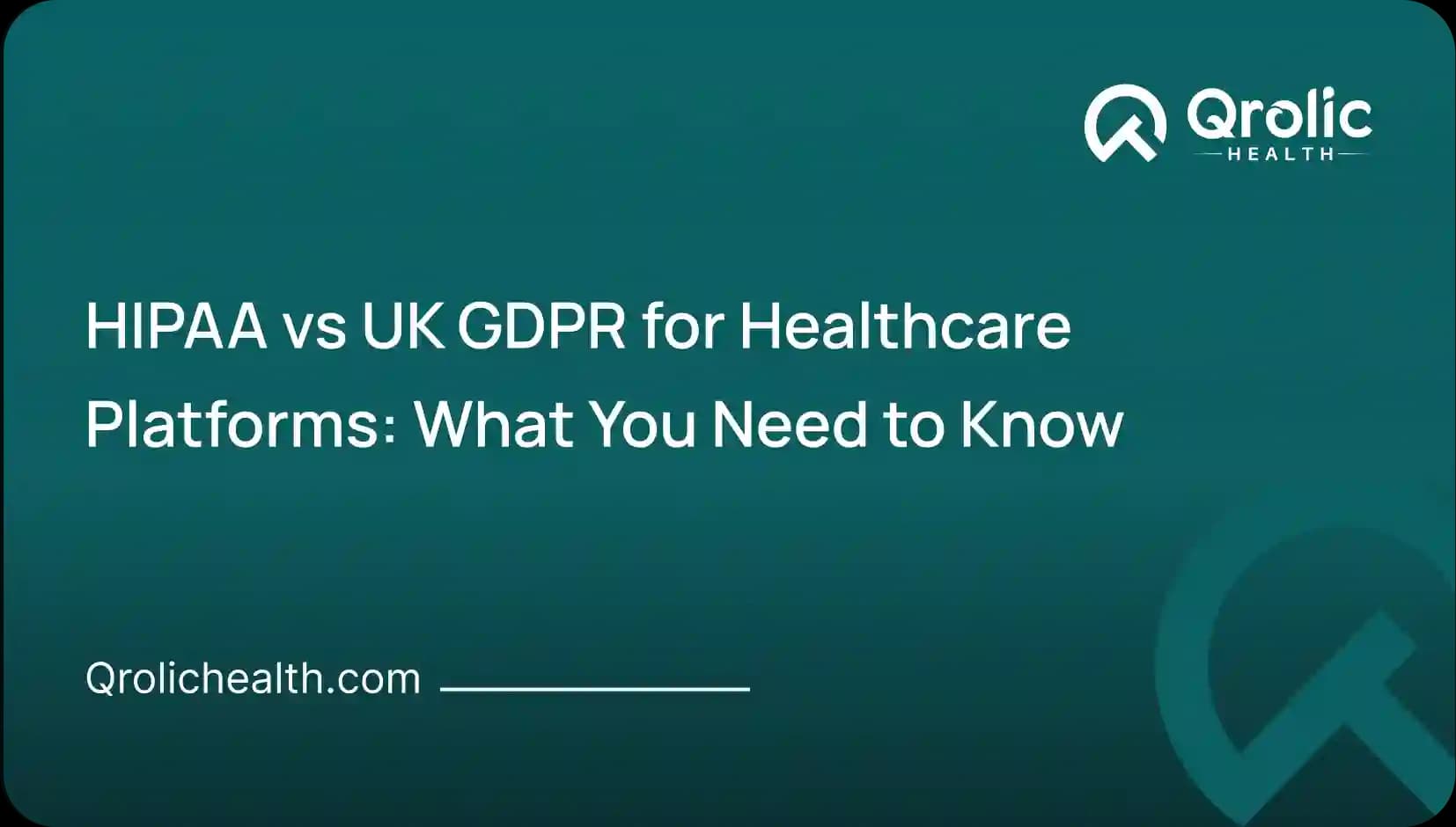 HIPAA vs UK GDPR for Healthcare Platforms: What You Need to Know