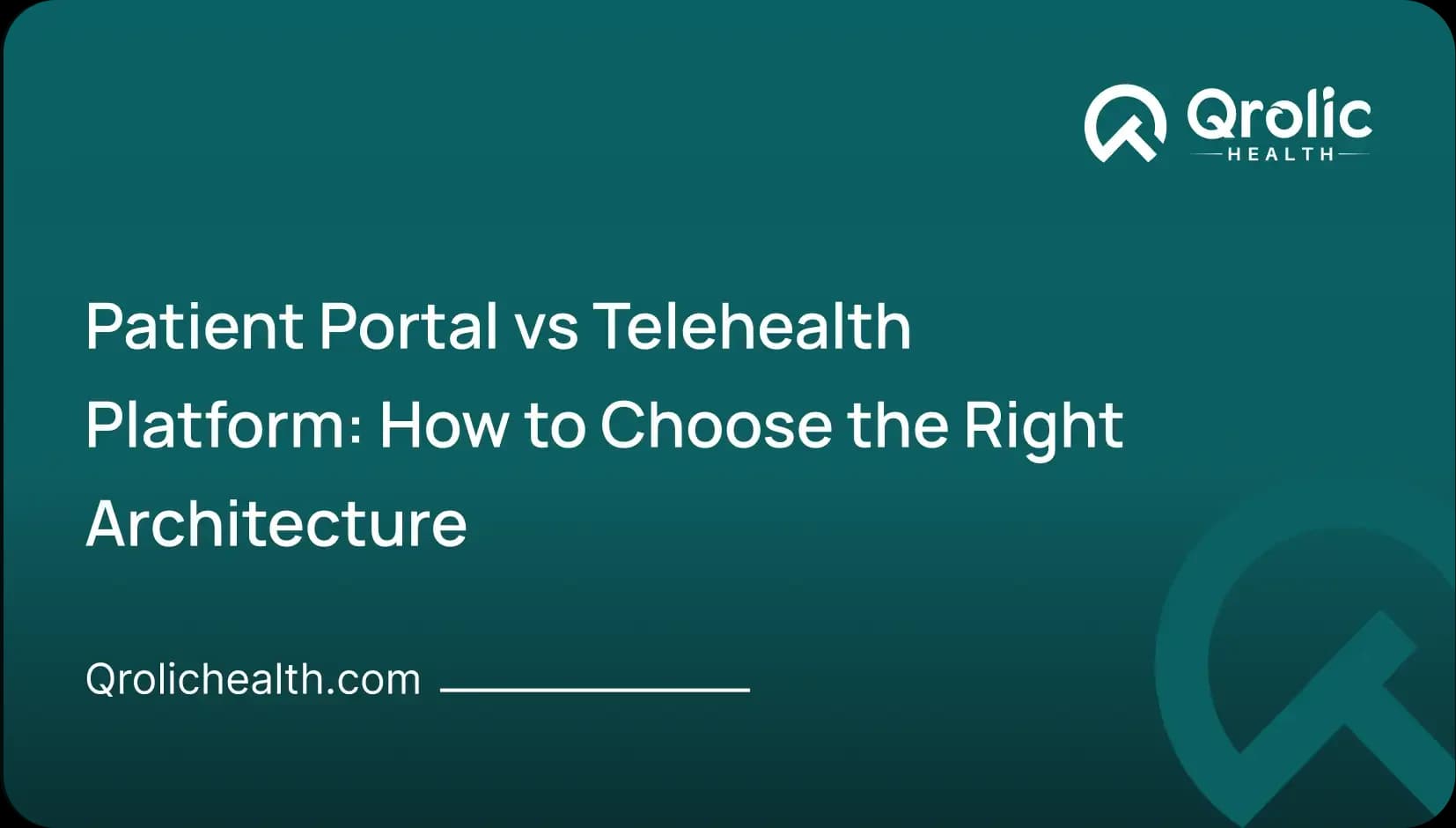 Patient Portal vs Telehealth Platform: How to Choose the Right Architecture